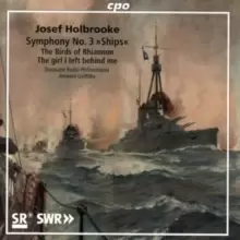 Image of Josef Holbrooke: Symphony No. 3 'Ships'/The Birds of Rhiannon/...