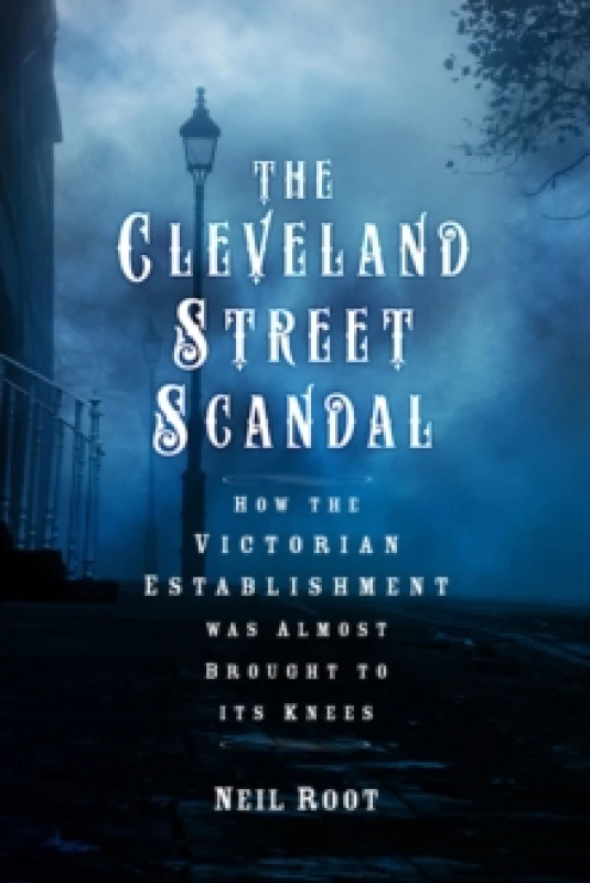 Image of The Cleveland Street Scandal : How the Victorian Establishment was Almost Brought to its Knees Hardback
