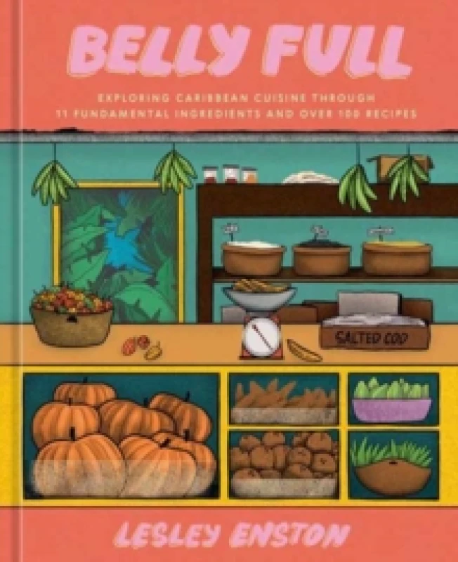 Image of Belly Full : Exploring Caribbean Cuisine through 11 Fundamental Ingredients and over 100 Recipes [A Cookbook] Hardback