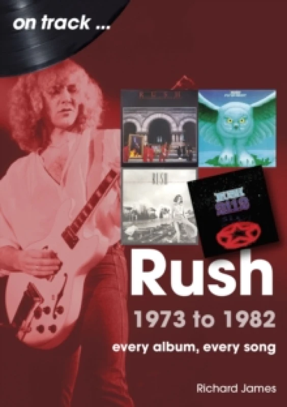 Image of Rush 1973 to 1982 On Track : Every Album, Every Song Paperback / softback