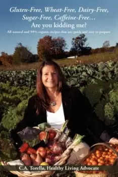 Image of Gluten-Free, Wheat-Free, Dairy-Free, Sugar-Free, Caffeine-Free....Are