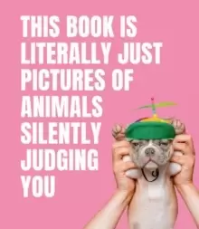 Image of This Book is Literally Just Pictures of Animals Silently Judging You