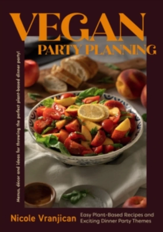 Image of Vegan Party Planning : Easy Plant-Based Recipes and Exciting Dinner Party Themes Hardback