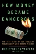 Image of how money became dangerous the inside story of our turbulent relationship w
