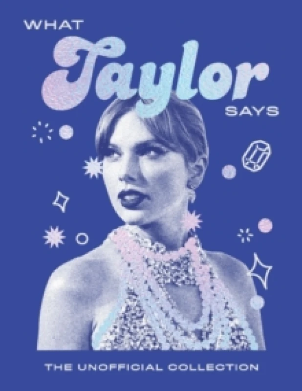 Image of What Taylor Says : The Unofficial Collection Hardback