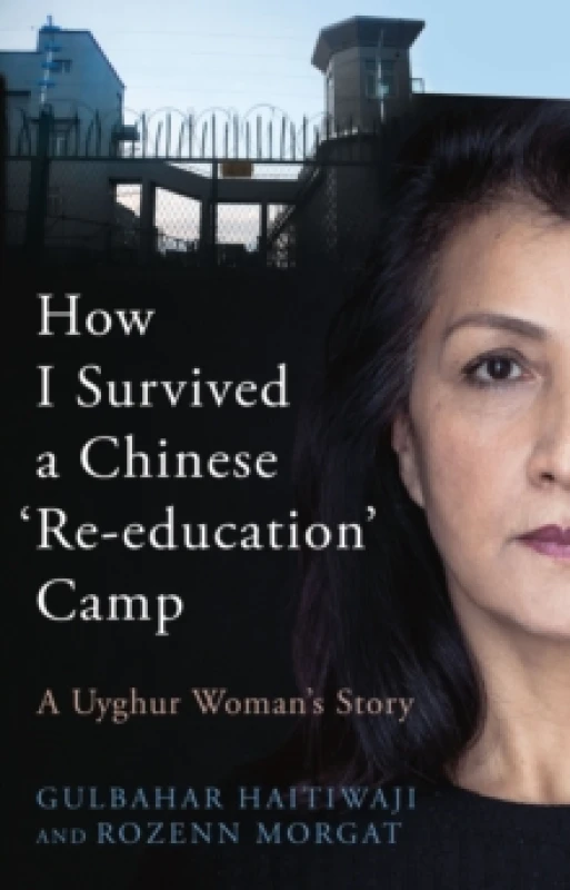 Image of How I Survived A Chinese 'Re-education' Camp : A Uyghur Woman's Story Hardback