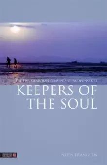 Image of Keepers of the Soul : The Five Guardian Elements of Acupuncture