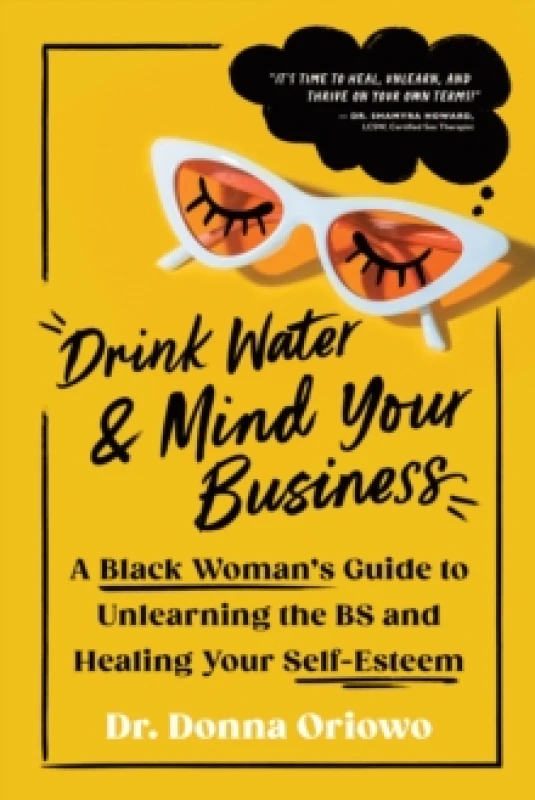 Image of Drink Water and Mind Your Business : A Black Woman's Guide to Unlearning the BS and Healing Your Self-Esteem Paperback / softback