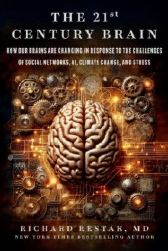 Image of The 21st Century Brain : How Our Brains Are Changing in Response to the Challenges of Social Networks, Ai, Climate Change, and Stress Hardback