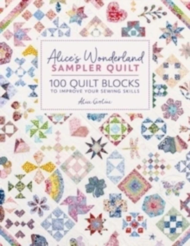 Image of Alice'S Wonderland Sampler Quilt : 100 Quilt Blocks to Improve Your Sewing Skills Hardback