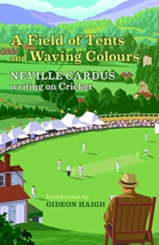 Image of A Field of Tents and Waving Colours : Neville Cardus Writing on Cricket Hardback