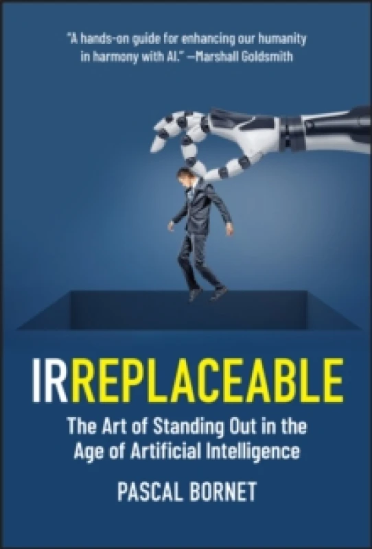 Image of IRREPLACEABLE : The Art of Standing Out in the Age of Artificial Intelligence Hardback