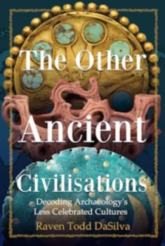 Image of The Other Ancient Civilisations : Decoding Archaeologys Less Celebrated Cultures (History Gifts, Ancient World History) Hardback