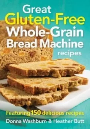 Image of Great gluten-free whole-grain bread machine recipes by Donna Washburn