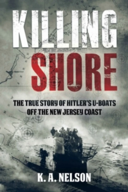 Image of Killing Shore : The True Story of Hitlers U-boats Off the New Jersey Coast Paperback / softback