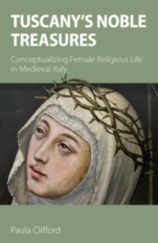 Image of Tuscany's Noble Treasures : Conceptualizing Female Religious Life in Medieval Italy Paperback / softback