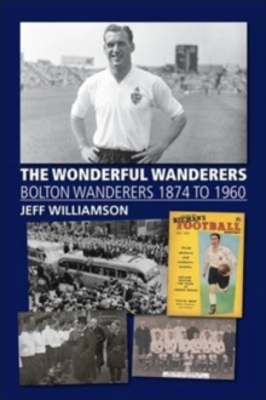 Image of The Wonderful Wanderers - Bolton Wanderers to 1960 Paperback / softback