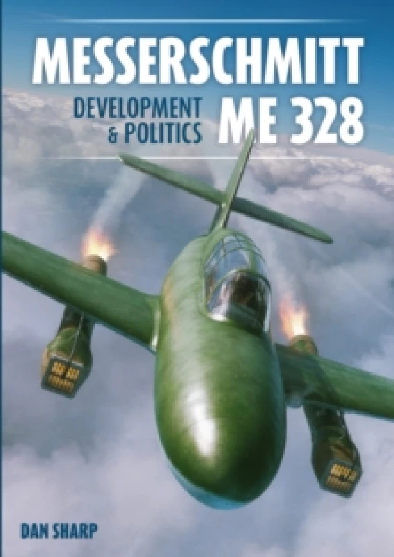 Image of Messerschmitt Me 328 Development & Politics Hardback