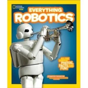 Image of Everything Robotics : All the Photos, Facts, and Fun to Make You Race for Robots