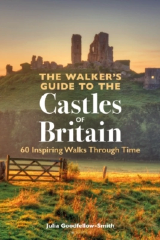Image of The Walkers Guide to the Castles of Britain : 60 Inspiring Walks through Time Paperback / softback
