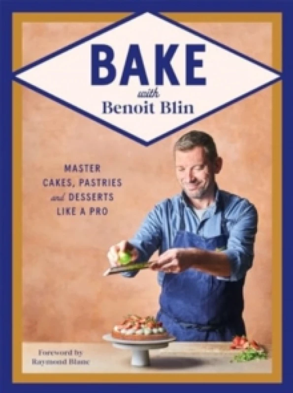Image of Bake with Benoit Blin : Master Cakes, Pastries and Desserts Like a Professional Hardback
