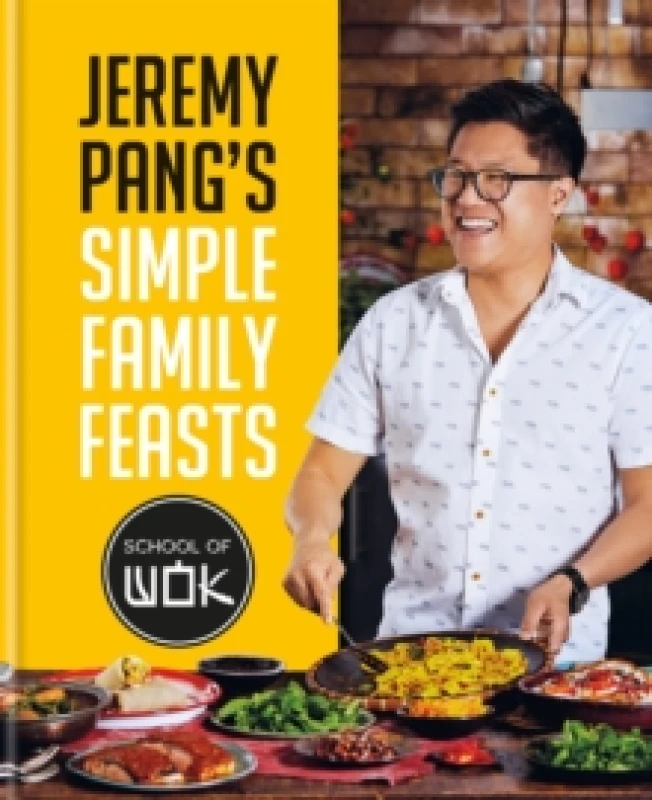 Image of Jeremy Pang's Simple Family Feasts. Hardback. By Jeremy Pang, School of Wok Books