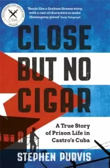 Image of Close But No Cigar : A True Story of Prison Life in Castro's Cuba