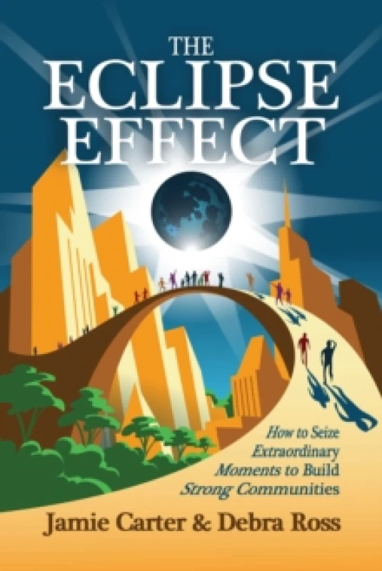Image of The Eclipse Effect : How to Seize Extraordinary Moments to Build Strong Communities Paperback / softback