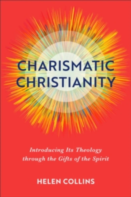 Image of Charismatic Christianity Introducing Its Theology through the Gifts of the Spirit Paperback / softback