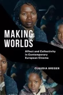 Image of Making Worlds : Affect and Collectivity in Contemporary European Cinema