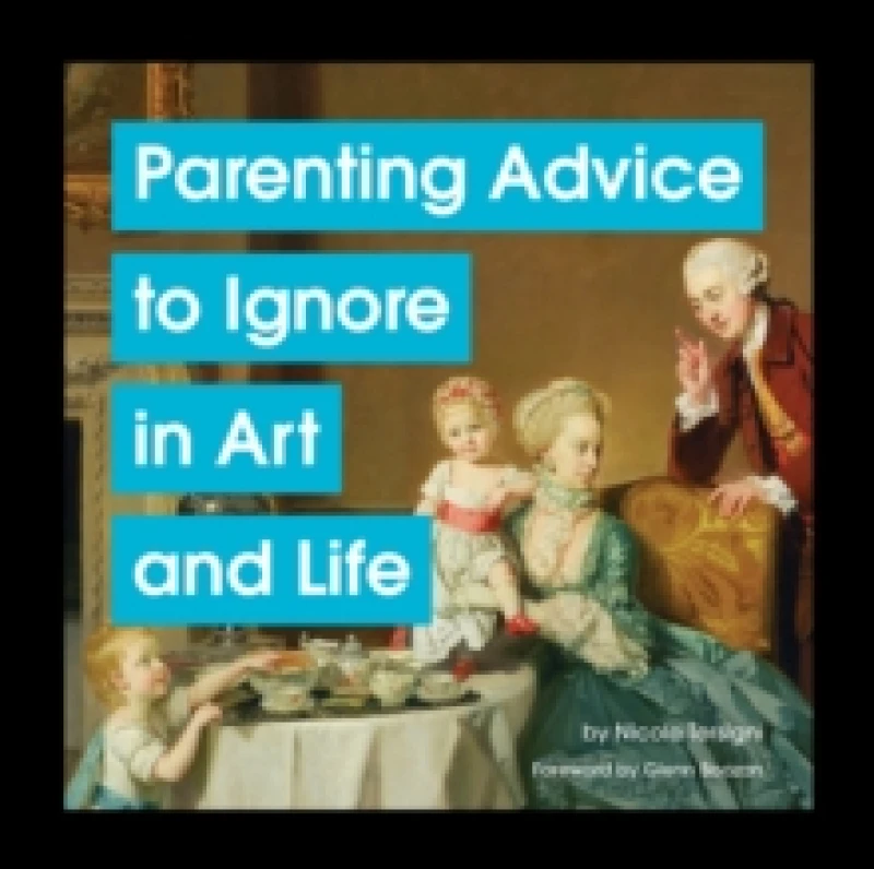 Image of Parenting Advice to Ignore in Art and Life Hardback