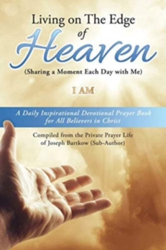Image of Living on The Edge of Heaven (Sharing a moment each day with me) : A Daily Inspirational Devotional Prayer Book for All Believers in Christ Compiled f