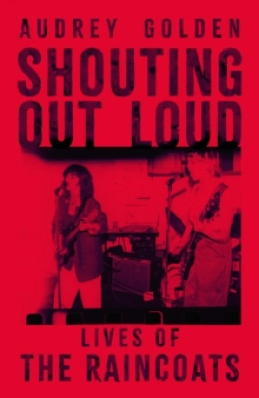 Image of Shouting Out Loud : Lives of the Raincoats Hardback