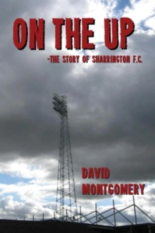 Image of On the Up : The Story of Sharrington FC Paperback / softback