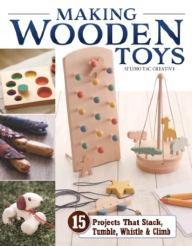 Image of Making Wooden Toys : 15 Projects That Stack, Tumble, Whistle & Climb Paperback / softback