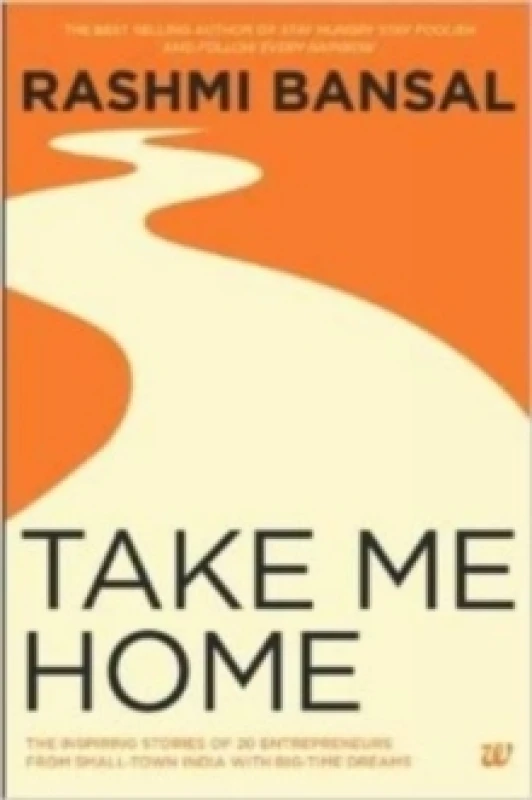 Image of Take Me Home : The Inspiring Stories of 20 Entrepreneurs from Small-Town India with Big-Time Dreams Paperback / softback
