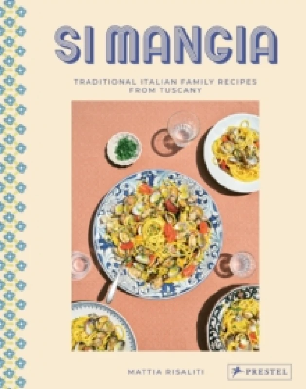 Image of Si Mangia : Traditional Italian Family Recipes from Tuscany Hardback