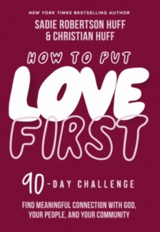 Image of How to Put Love First : Find Meaningful Connection with God, Your People, and Your Community (A 90-Day Challenge) - 90 Daily Devotions Hardback