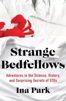 Image of Strange Bedfellows : Adventures in the Science, History, and Surprising Secrets of STDs