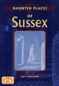 Image of Haunted Places of Sussex by Judy Middleton Book