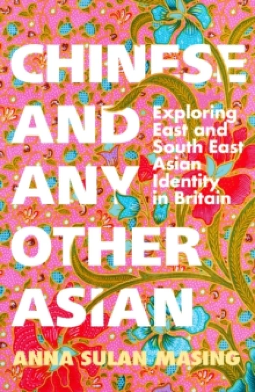 Image of Chinese and Any Other Asian : Exploring East and South East Asian Identity in Britain Paperback / softback