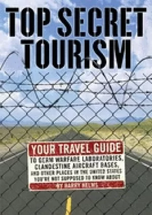 Image of top secret tourism your travel guide to germ warfare laboratories clandesti