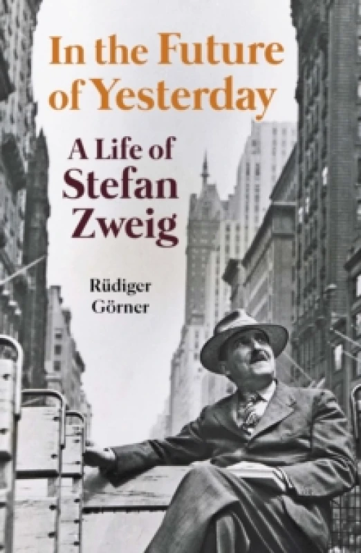 Image of In the Future of Yesterday : A Life of Stefan Zweig Hardback