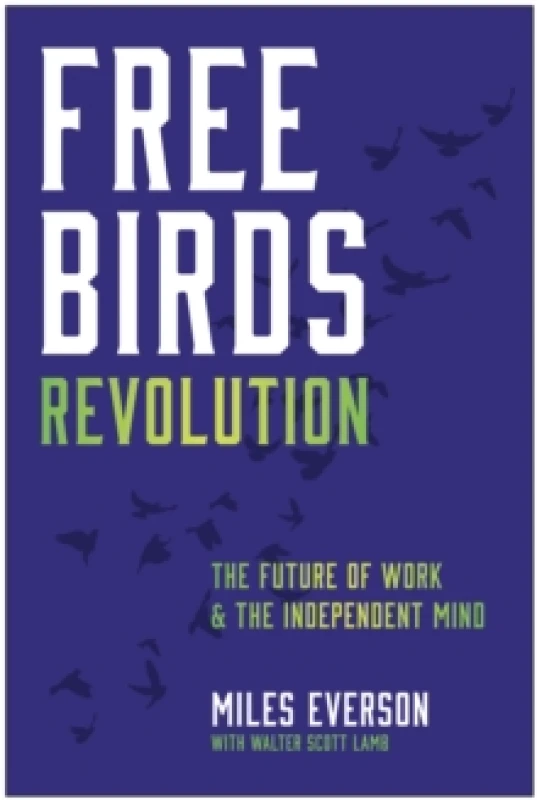 Image of Free Birds Revolution : The Future of Work and the Independent Mind Hardback