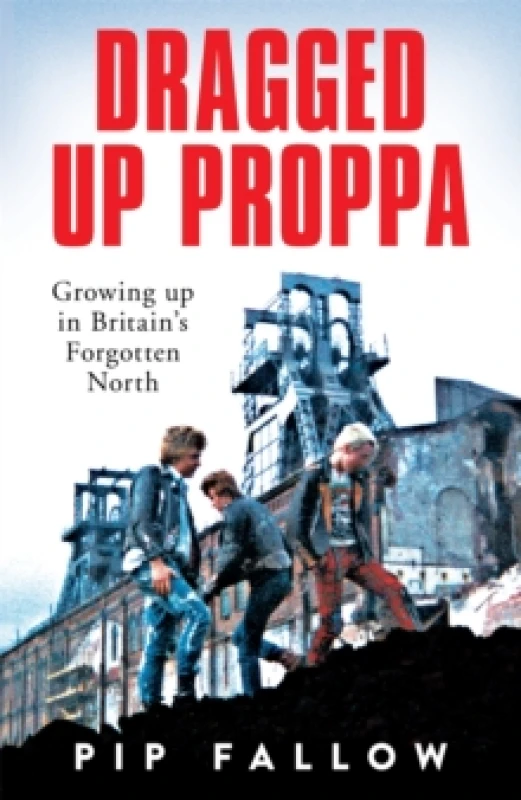 Image of Dragged Up Proppa : Growing up in Britains Forgotten North Paperback / softback