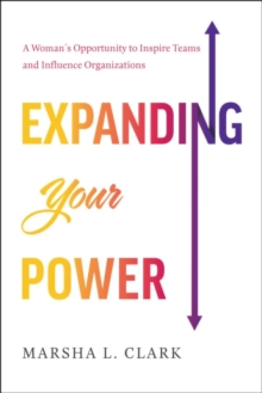 Image of Expanding Your Power : A Woman's Opportunity to Inspire Teams and Influence Organizations Hardback