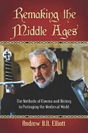 Image of remaking the middle ages the methods of cinema and history in portraying th