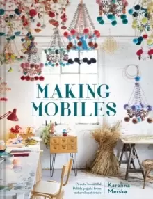 Image of Making Mobiles : Create beautiful Polish pajaki from natural materials