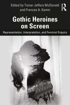 Image of Gothic Heroines on ScreenRepresentation Interpretation and Feminist Inquiry