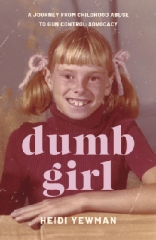 Image of Dumb Girl : A Journey from Childhood Abuse to Gun Control Advocacy Paperback / softback